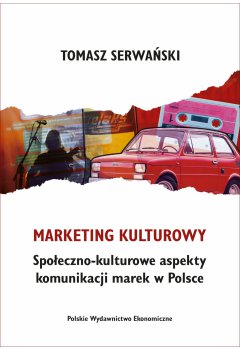 Marketing kulturowy. Społeczno-kulturowe aspekty komunikacji marek w Polsce