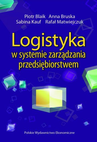 Logistyka w systemie zarządzania przedsiębiorstwem. Relacje i kierunki zmian