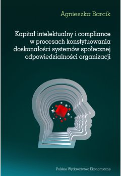 Kapitał intelektualny i compliance w procesach konstytuowania doskonałości systemów społecznej odpowiedzialności organizacji