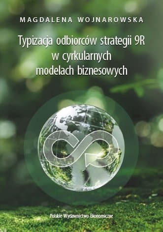 Typizacja odbiorców strategii 9R w cyrkularnych modelach biznesowych