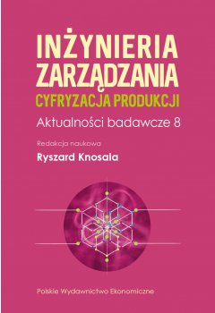 Inżynieria zarządzania. Cyfryzacja produkcji. Aktualności badawcze 8