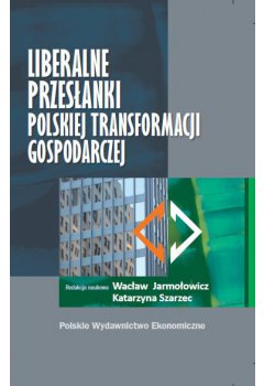 Liberalne przesłanki polskiej transformacji gospodarczej