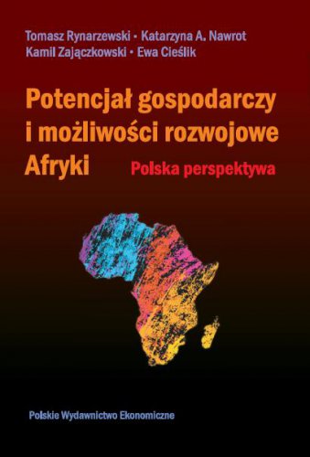 Potencjał gospodarczy i możliwości rozwojowe Afryki. Polska perspektywa
