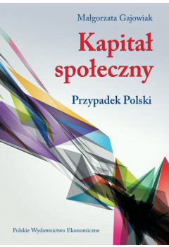 Kapitał społeczny. Przypadek Polski