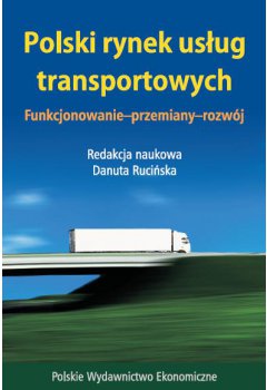 Polski rynek usług transportowych. Funkcjonowanie - przemiany - rozwój